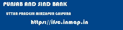 PUNJAB AND SIND BANK  UTTAR PRADESH MIRZAPUR GAIPURA   ifsc code